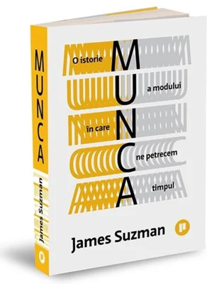 Munca. O istorie a modului în care ne petrecem timpul