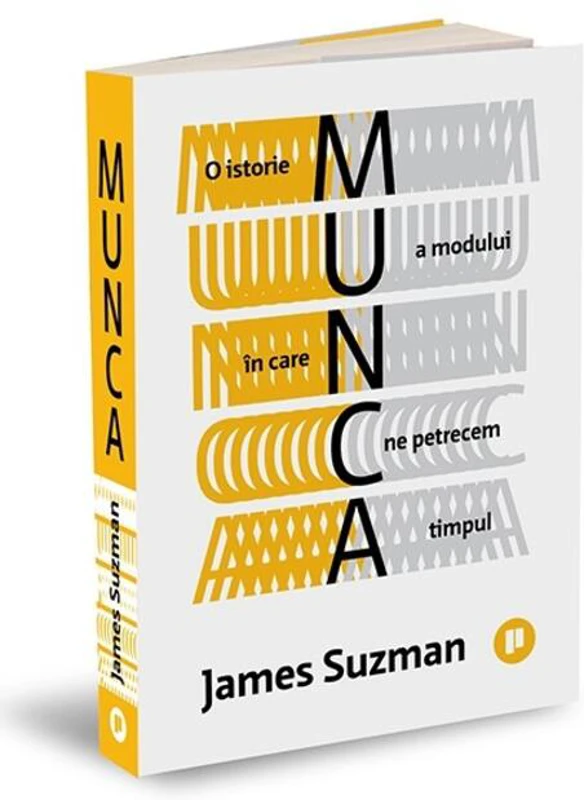 Munca. O istorie a modului în care ne petrecem timpul