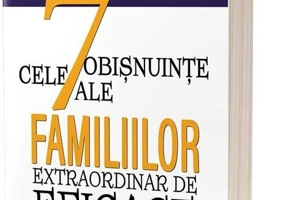 Cele 7 obișnuințe ale familiilor extraordinar de eficace