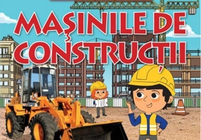 Prima mea enciclopedie. Mașinile de construcții