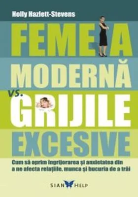 Femeia modernă vs grijile excesive