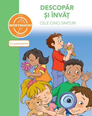 Montessori. Descopăr și învăț cele cinci simțuri