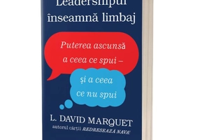 Leadershipul înseamnă limbaj. Puterea ascunsă a ceea ce spui - și a ceea ce nu spui