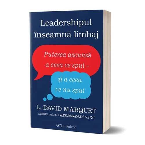 Leadershipul înseamnă limbaj. Puterea ascunsă a ceea ce spui - și a ceea ce nu spui