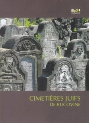 Cimitire evreieşti din Bucovina / Cimetieres juifs de Bucovine (franceză)