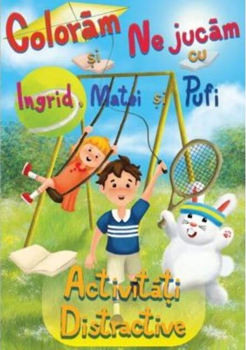 Colorăm și ne jucăm cu Ingrid, Matei și Pufi. Activități distractive (Volumul II)