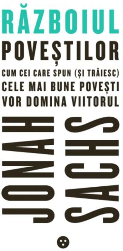Războiul poveştilor: Cum cei care spun (şi trăiesc) cele mai bune poveşti vor domina viitorul