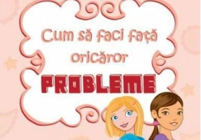 Ghid practic. Cum să faci faţă oricăror probleme