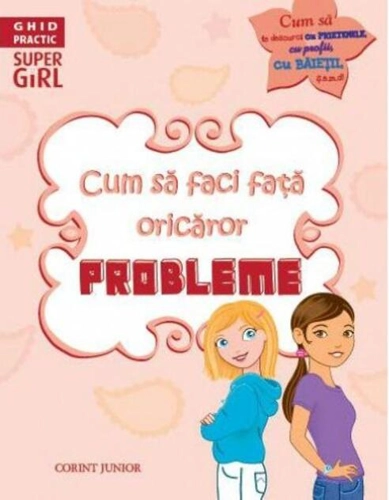 Ghid practic. Cum să faci faţă oricăror probleme