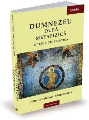 Dumnezeu după metafizică. O teologie estetică