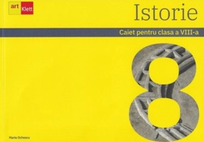 Istorie. Caiet pentru clasa a VIII-a