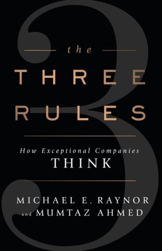 The Three Rules: How Exceptional Companies Think