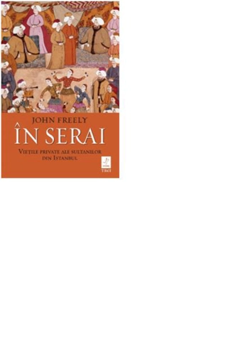 În Serai. Viețile private ale sultanilor din Istanbul