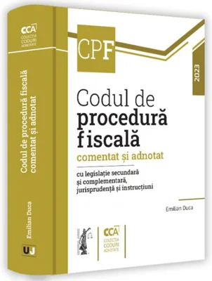 Codul de procedură fiscală comentat și adnotat cu legislație secundară și complementară, jurisprudență și instrucțiuni – 2023