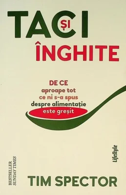 Taci și înghite. De ce aproape tot ce ni s-a spus despre alimentație este greșit