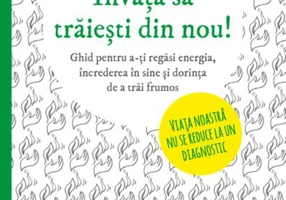 Învaţă să trăieşti din nou!