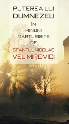 Puterea lui Dumnezeu în minuni mărturisite de Sfântul Nicolae Velimirovici
