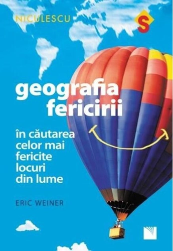 Geografia fericirii. În căutarea celor mai fericite locuri din lume