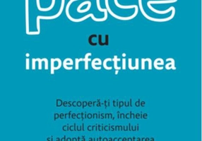 Cum să faci pace cu imperfecțiunea