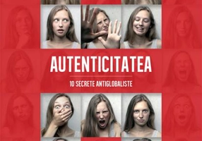 Autenticitatea. 10 secrete antiglobaliste