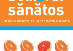 Bolnavul sănătos. Tulburările psihosomatice – ce ne transmite organismul
