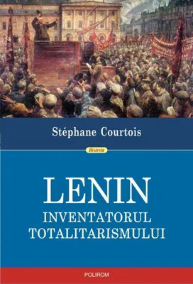 Lenin. Inventatorul totalitarismului