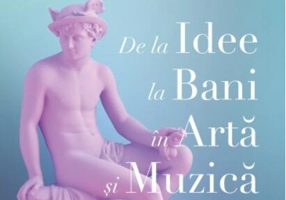 De la idee la bani în artă și muzică