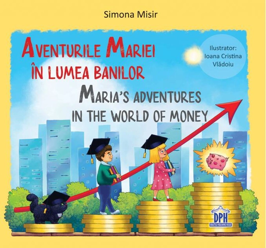 Aventurile Mariei în lumea banilor / Maria’s adventures in the world of money