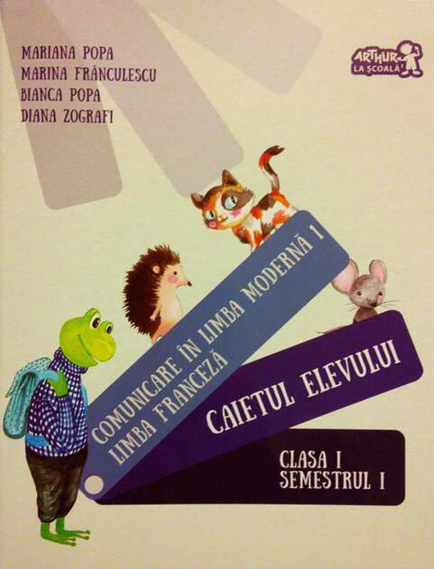 Comunicare în limba modernă 1. Limba franceză. Caietul elevului. Clasa I Semestrul I