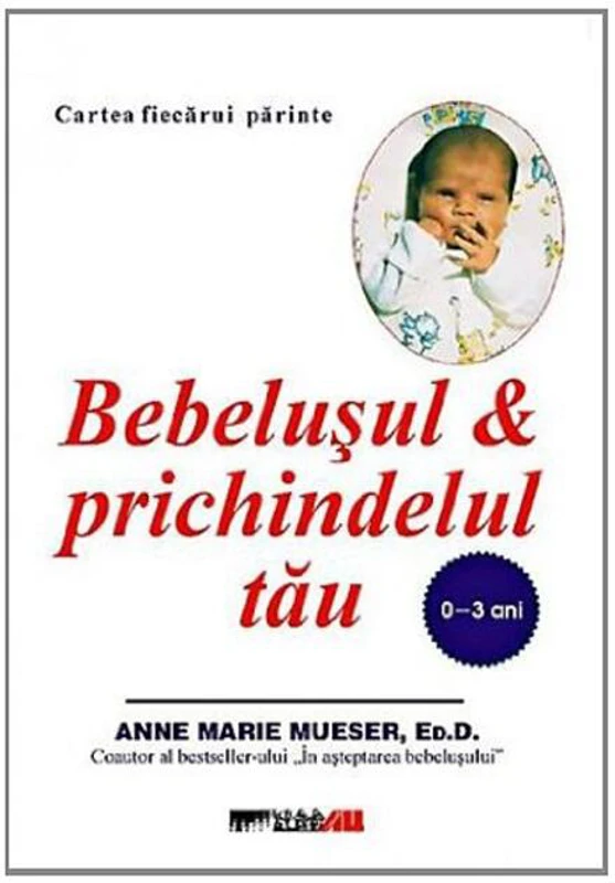 Bebeluşul şi prichindelul tău (0-3 ani)