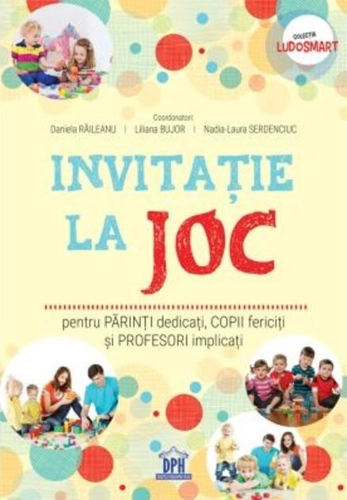 Invitație la joc: pentru părinți dedicați, copii fericiți și profesori implicați