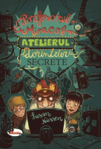 Profesorul Miracol. Atelierul dorințelor secrete