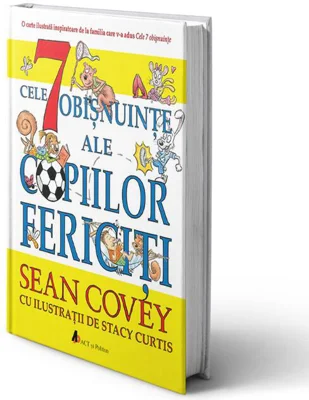 Cele 7 obișnuințe ale copiilor fericiți (Ediția a II-a)