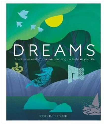 Dreams : Unlock Inner Wisdom, Discover Meaning, and Refocus your Life