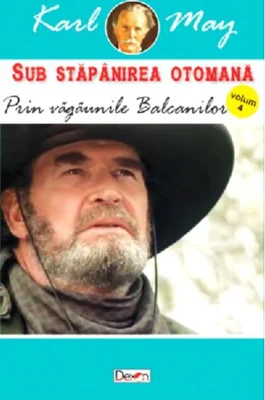 Prin văgăunile Balcanilor. Sub stăpânirea otomană Vol.4