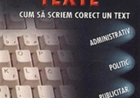 Redactare de texte. Cum să scriem corect un text administrativ, politic, publicitar, publicistic