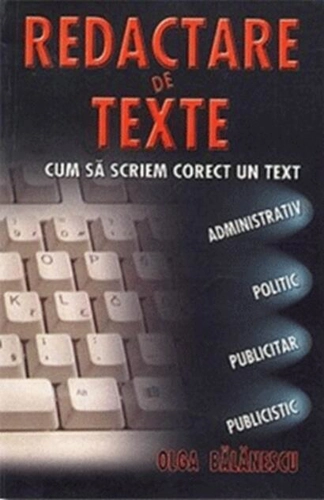 Redactare de texte. Cum să scriem corect un text administrativ, politic, publicitar, publicistic