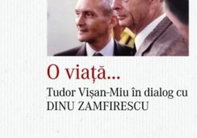 O viață... Tudor Vișan-Miu în dialog cu Dinu Zamfirescu