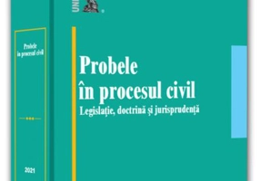 Probele în procesul civil: legislație, doctrină și jurisprudență - 2021