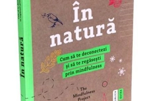 În natură. Cum să te deconectezi și să te regăsești prin mindfulness