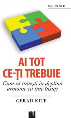 Ai tot ce-ţi trebuie. Cum să trăieşti în deplină armonie cu tine însuţi