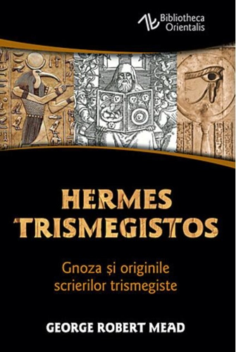 Hermes Trismegistos. Gnoza şi originile scrierilor trismegiste
