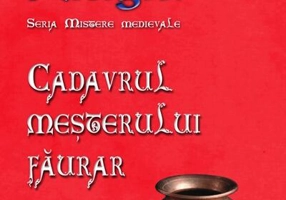 Cadavrul meșterului făurar. Seria Mistere medievale (Vol. 5)