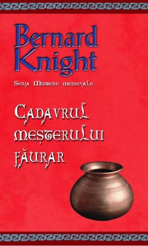 Cadavrul meșterului făurar. Seria Mistere medievale (Vol. 5)