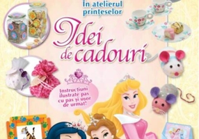 Disney. Idei de cadouri. În atelierul prinţeselor