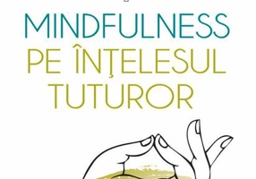 Mindfulness pe înţelesul tuturor