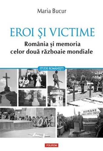 Eroi și victime. România și memoria celor două războaie mondiale
