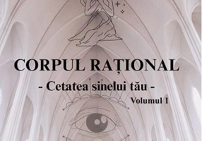 Corpul rațional – Cetatea sinelui tău - (Vol. 1)