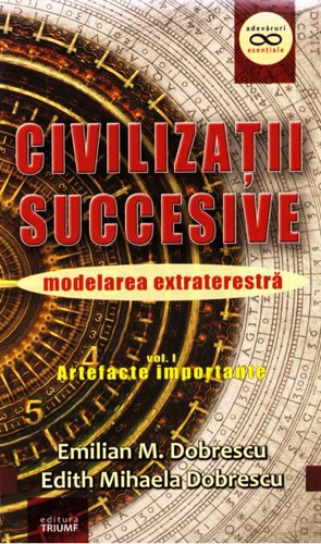 Civilizații succesive. Modelarea extraterestră. Vol. 1 Artefacte importante