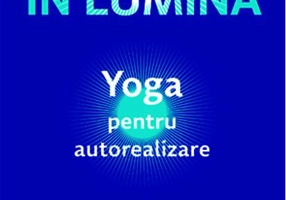 Trăiește în lumină. Yoga pentru autorealizare